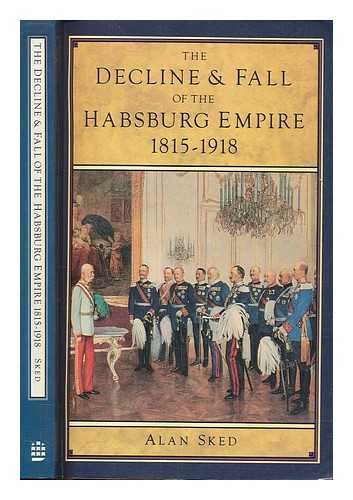 SKED, ALAN - The decline and fall of the Habsburg Empire, 1815-1918 / Alan Sked