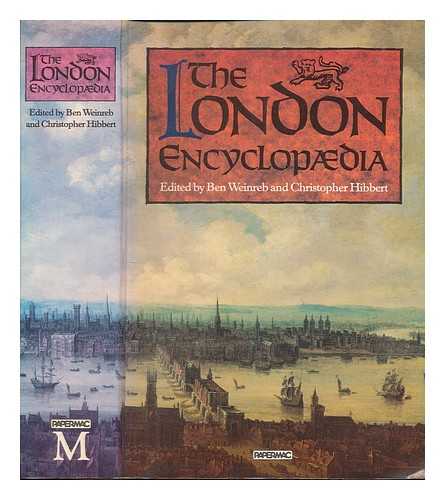 WEINREB, BEN - The London encyclopaedia / edited by Ben Weinreb and Christopher Hibbert