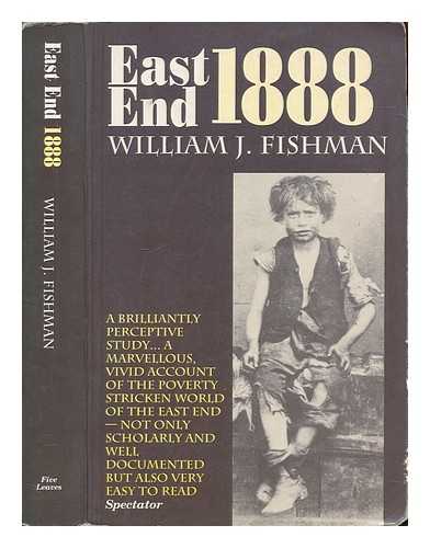 FISHMAN, W. J. (WILLIAM J.) - East End 1888 : a year in a London borough among the labouring poor / William J. Fishman