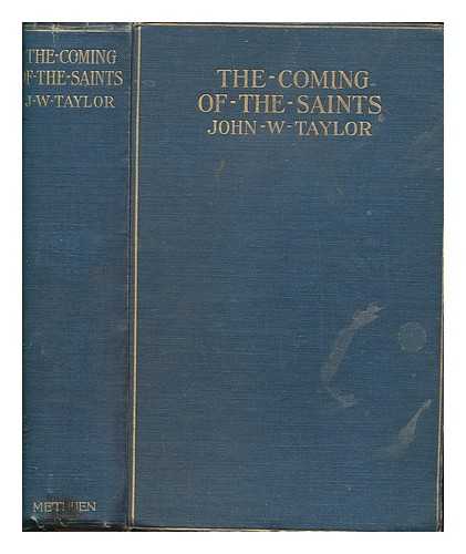 TAYLOR, JOHN W. (JOHN WILLIAM) (1851-1910) - The coming of the saints : Imaginations and studies in early church history and tradition