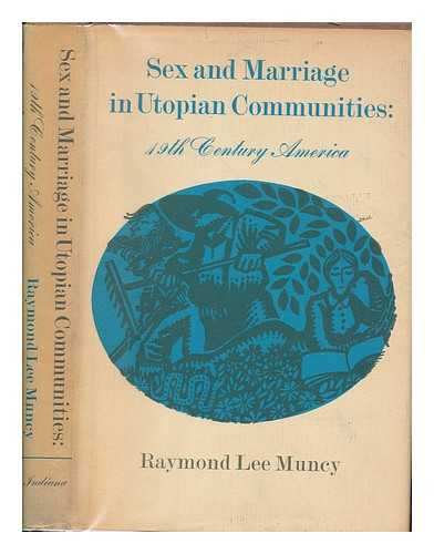 MUNCY, RAYMOND LEE - Sex and marriage in utopian communities : 19th century America