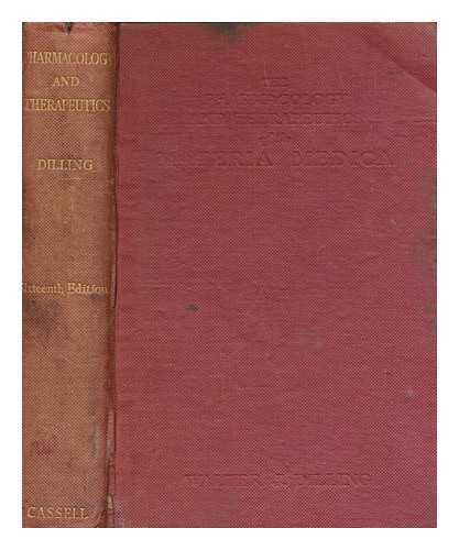 DILLING, WALTER J. (1886-1950) - The pharmacology and therapeutics of the materia medica