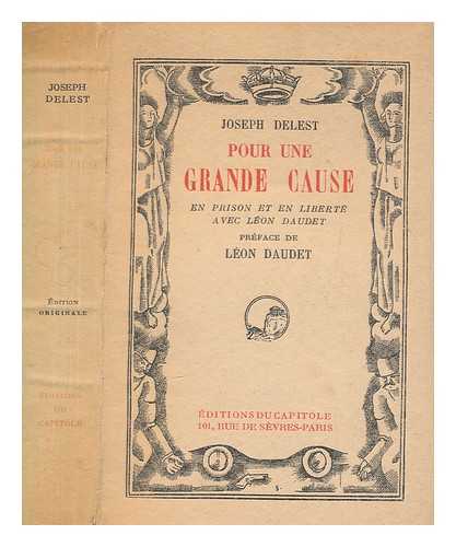 DELEST, JOSEPH - Pour une grande cause : en prison et en libert avec Lon Daudet / Joseph Delest ; prface de Lon Daudet