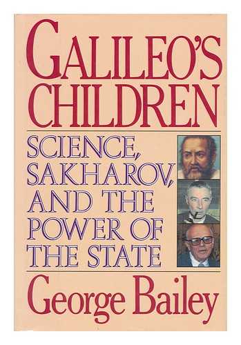 Bailey, George - Galileo's Children - Science, Sakharov, and the Power of the State