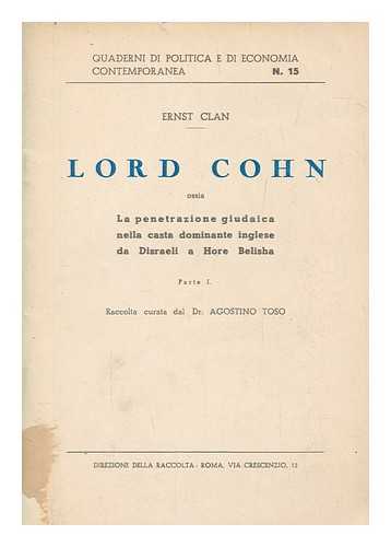 CLAN, ERNST - Lord Cohn : ossia la penetrazione giudaica nella casta dominate inglese da Disraeli a Hore Belisha / Ernst Clan ; raccolta curata dal Dr. Agostino Toso - vol. 1