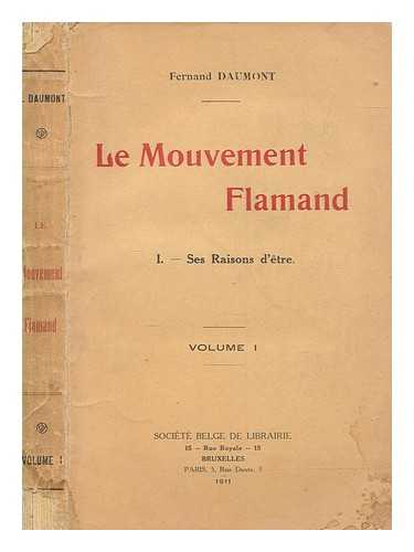 DAUMONT, FERNAND - Le Mouvement flamand. 1. Ses raisons d'tre - vol. 1