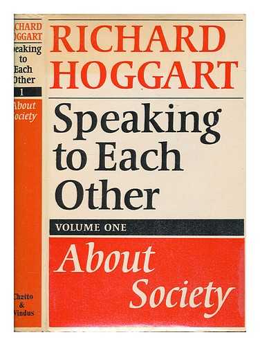 HOGGART, RICHARD (1918-2014) - Speaking to each other : essays. Vol.1, , About society