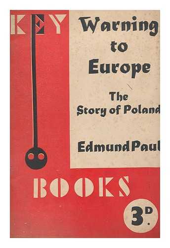 PAUL, EDMUND - Warning to Europe : the story of Poland