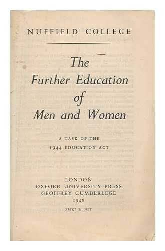 NUFFIELD COLLEGE - The further education of men and women : a task of the 1944 Education Act / Nuffield Collge