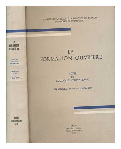 COLLOQUE INTERNATIONAL SUR LA FORMATION OUVRIRE (1955 : STRASBOURG) - La formation ouvrire : actes du Colloque Internationale, Strasbourg, 29 juin au 2 juillet 1955