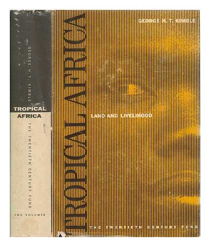 KIMBLE, GEORGE H. T. (1908-2004) - Tropical Africa. Vol. 1 Land and livelihood / George H.T. Kimble