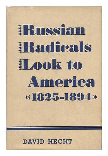 HECHT, DAVID - Russian Radicals Look At America 1825-1894