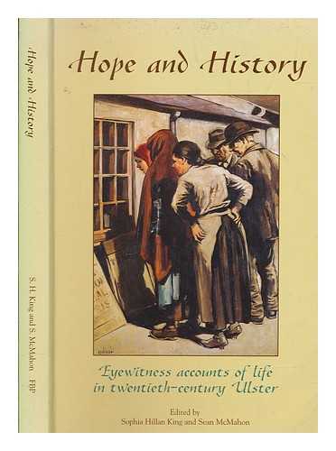 HILLAN KING, S ; MCMAHON, S - Hope and history : eyewitness accounts of life in twentieth-century Ulster / edited by Sophia Hillan King and Sean McMahon