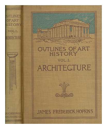 HOPKINS, JAMES FREDERICK - Outlines of art history - v. 1. Architecture