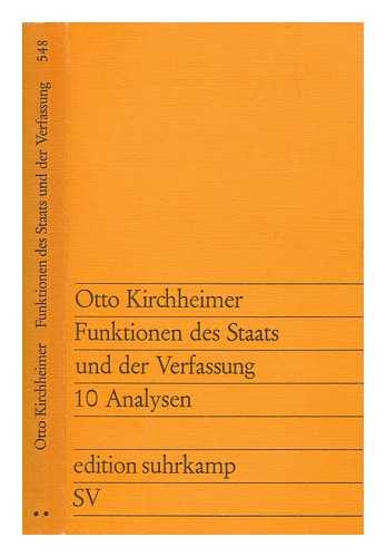 KIRCHHEIMER, OTTO - Funktionen des Staats und der Verfassung : zehn Analysen