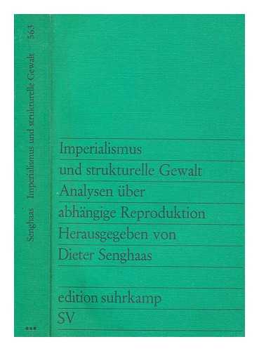 SENGHAAS, D - Imperialismus und strukturelle Gewalt : Analysen uber abhangige Reproduktion / (by) D. Senghaas