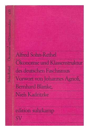 SOHN-RETHEL, ALFRED - konomie und Klassenstruktur des deutschen Faschismus : Aufzeichnungen und Analysen / Alfred Sohn-Rethel; Hrsg. und eingeleitet von Johannes Agnoli, Bernhard Blanke und Niels Kadritzke