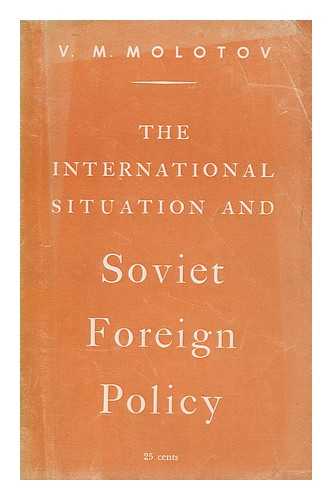MOLOTOV, VYACHESLAV MIKHAYLOVICH - The international situation and Soviet foreign policy
