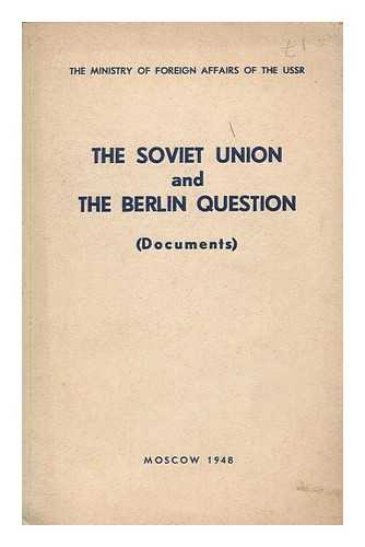 SOVIET UNION. MINISTERSTVO INOSTRANNYKH DEL - The Soviet Union and the Berlin question : documents