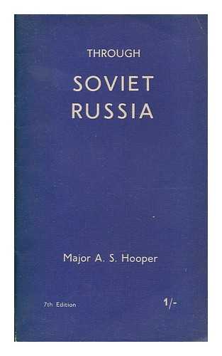 HOOPER, A. S. (ARTHUR SANDERSON) - Through Soviet Russia / [by] Major A.S. Hooper