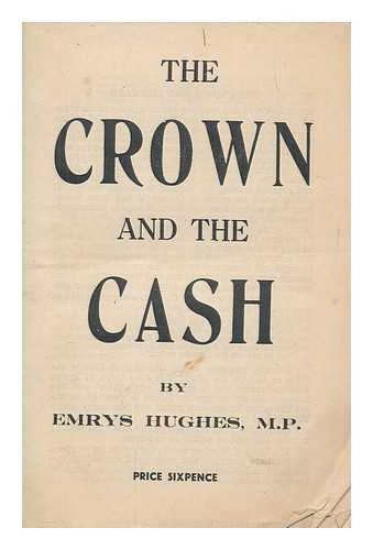 HUGHES, EMRYS (1894-1969) - The crown and the cash