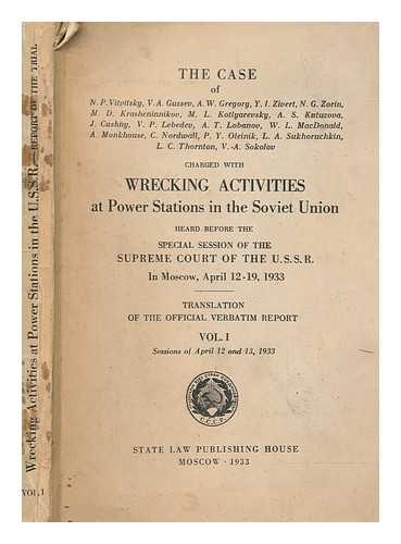 VITVIT?S?KII, N. P. (NIKOLAI PETROVICH - The case of N.P. Vitvitsky, V.A. Gussev, A.W. Gregory, Y.I. Zivert, N.G. Zorin, M.D. Krasheninnikov, M.L. Kotlyarevsky, A.S. Kutuzova, J. Chushny, V.P. Lebedev, A.T. Lobanov, W.L. MacDonald, A. Monkhouse, C. Nordwall, P.Y. Oleinik, L.A. Sukhoruchkin, L.C. Thornton, V.A. Sokolov, charged with wrecking activities at power stations in the Soviet Union, heard before the special session of the Supreme Court of the U.S.S.R. in Moscow, April 12-19, 1933 : translation of the official verbatim report - volume 1