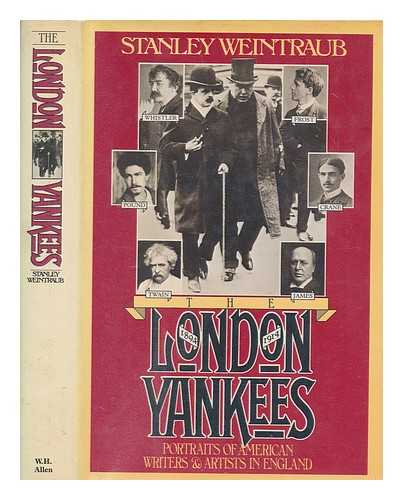 WEINTRAUB, STANLEY - The London Yankees : portraits of American writers and artists in England 1894-1914 / Stanley Weintraub