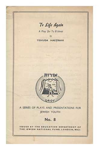 HAEZRAHI, YEHUDA - To life again : a play for Tu B'shvat