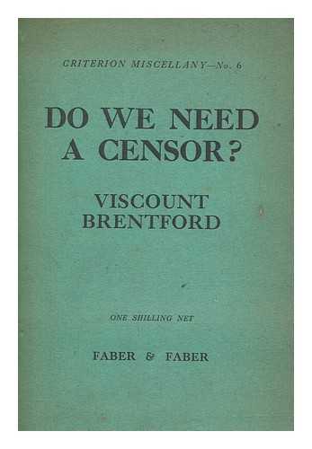 HICKS, WILLIAM JOYNSON VISCOUNT BRENTFORD - Do we Need a Censor?