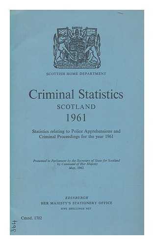 SCOTTISH HOME AND HEALTH DEPARTMENT - Criminal statistics, Scotland, 1961 : statistics relating to crime and criminal proceedings ... / Scottish Home and Health Department