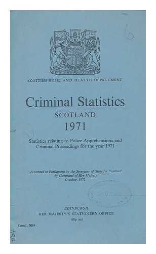 SCOTTISH HOME AND HEALTH DEPARTMENT - Criminal statistics, Scotland, 1971 : statistics relating to crime and criminal proceedings ... / Scottish Home and Health Department