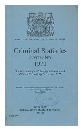 SCOTTISH HOME AND HEALTH DEPARTMENT - Criminal statistics, Scotland, 1970 : statistics relating to crime and criminal proceedings ... / Scottish Home and Health Department