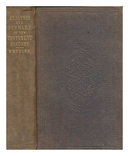 WHEELER, JAMES TALBOYS (1824-1897) - Analysis and summary of New Testament history
