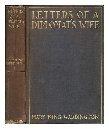 WADDINGTON, MARY ALSOP KING MME - Letters of a diplomat's wife, 1883-1900