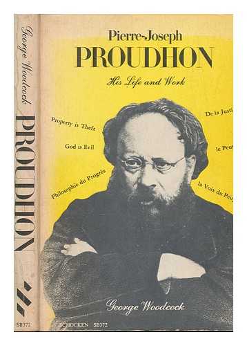 WOODCOCK, GEORGE (1912-1995) - Pierre Joseph Proudhon : his life and work / George Woodcock