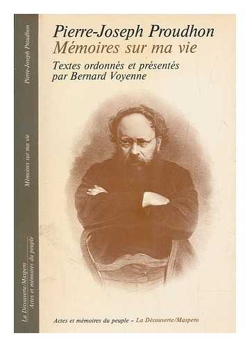 PROUDHON, P.-J. (1809-1865) - Mmoires sur ma vie / Pierre-Joseph Proudhon ; textes choisis et ordonns par Bernard Voyenne