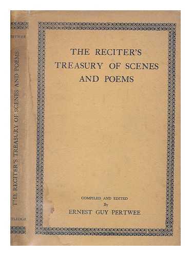 PERTWEE, ERNEST GUY - The reciter's treasury of scenes and poems / edited by Ernest Guy Pertwee