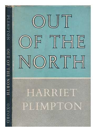 PLIMPTON, HARRIET - Out of the north / Harriet Plimpton