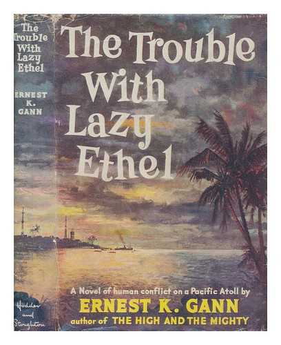 GANN, ERNEST KELLOGG (1910-1991) - The trouble with Lazy Ethel