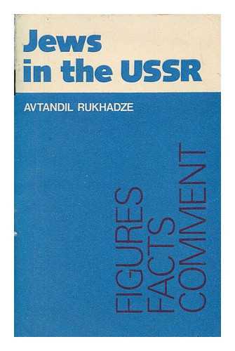 RUKHADZE, AVTANDIL - Jews in the USSR : figures, facts, comment / Avtandil Rukhadze