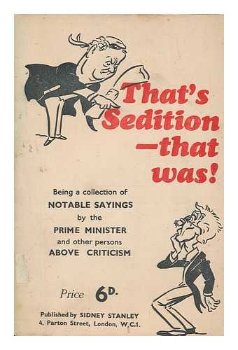 ISHMAEL - That's Sedition - that was! Being a collection of notable sayings by the Prime Minister [i.e. Ramsay Macdonald] and other persons above criticism. [A political pamphlet. Compiled by Ishmael.]