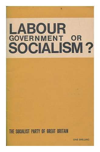 SOCIALIST PARTY OF GREAT BRITAIN - Labour government or socialism?