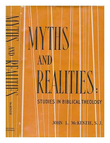 MCKENZIE, JOHN L. (JOHN LAWRENCE) - Myths and realities : studies in Biblical theology / John L. McKenzie