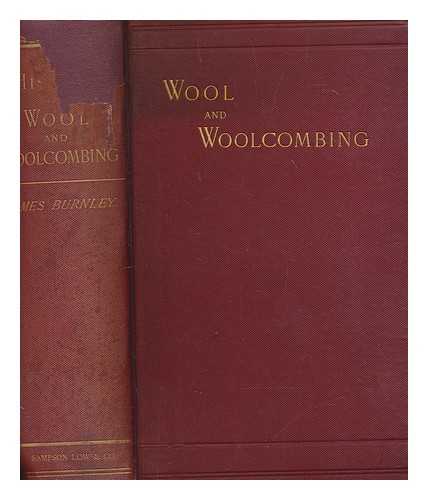 BURNLEY, JAMES (1842-1919) - The history of wool and woolcombing : with numerous illustrations and portraits