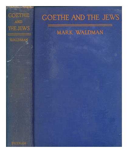 WALDMAN, MARK - Goethe and the Jews : a challenge to Hitlerism