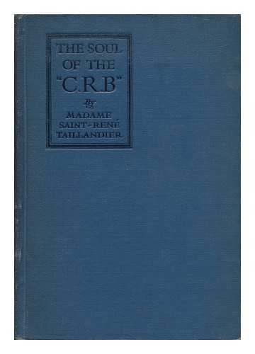 TAILLANDIER, MADAME SAINT-RENE - The Soul of the 'C. R. B. ' - a French View of the Hoover Relief Work. Translated by Mary Cadwalader Jones