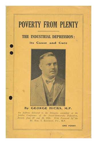 HICKS, GEORGE FL. (1927-1931) - Poverty from plenty : the industrial depression,its causes and cure
