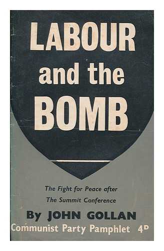 GOLLAN, JOHN - Labour and the bomb : the fight for peace after the Summit Conference