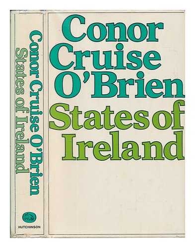 O'BRIEN, CONOR CRUISE (1917-2008) - States of Ireland / [by] Conor Cruise O'Brien