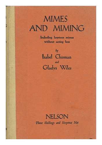 CHISMAN, ISABEL AND GLADYS WILES - Mimes and Miming (Including Fourteen Mimes Without Acting Fees)